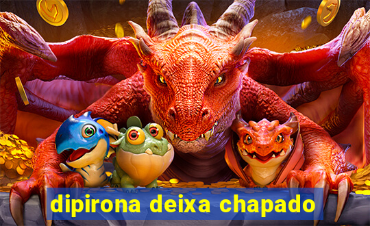 dipirona deixa chapado